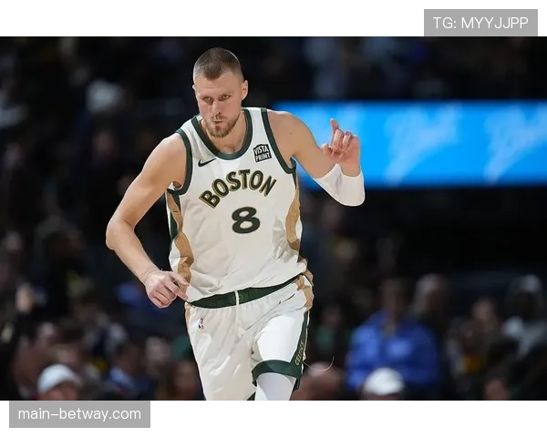 凯尔特人击败勇士波尔津吉斯首秀如何提升绿军内线攻防多样性